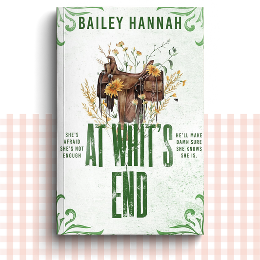 Paperback book cover of 'At What's End' by Bailey Hannah with a green design featuring a horse saddle and yellow flowers.