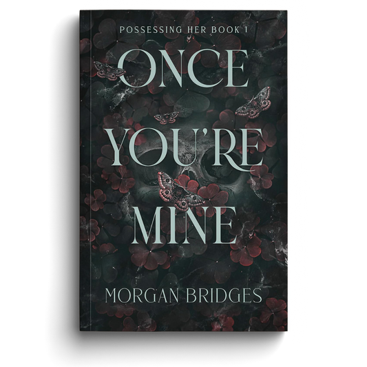 Book cover of 'Once You're Mine' by Morgan Bridges with dark floral design